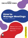 How to Manage Meetings (eBook): Improve Problem Solving; Encourage Participation; Keep Control